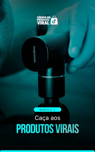 Módulo 2: Caça aos Produtos Virais